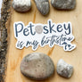 Petoskey is My Birthstone | Decal