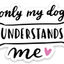 Only My Dog Understands Me | Decal
