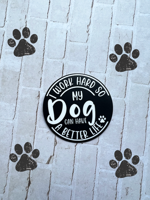 I Work Hard So My Dog Can Have a Better Life | Decal