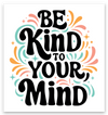 Be Kind to Your Mind | Decal