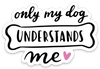 Only My Dog Understands Me | Decal